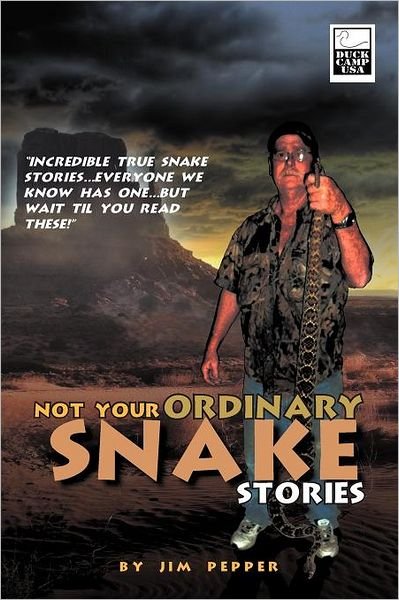 Cover for Jim Pepper · Not Your Ordinary Snake Stories: &quot;Incredible True Snake Stories...Everyone We Know Has One...But Wait Til You Read These!&quot; (Pocketbok) (2011)