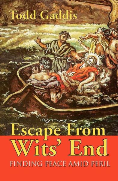 Cover for Todd Gaddis · Escape from Wits' End: Finding Peace Amid Peril (Paperback Bog) (2005)