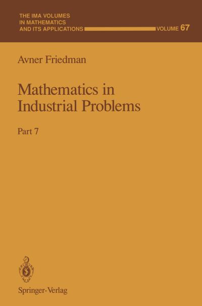 Mathematics in Industrial Problems - the Ima Volumes in Mathematics and Its Applications - Avner Friedman - Books - Springer-Verlag New York Inc. - 9781461384564 - October 18, 2011