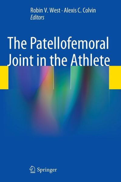 Cover for Robin West · The Patellofemoral Joint in the Athlete (Hardcover Book) [2014 edition] (2013)