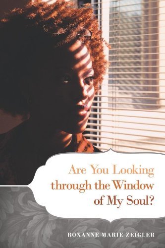 Cover for Roxanne Marie Zeigler · Are You Looking Through the Window of My Soul? (Paperback Book) (2012)