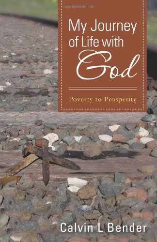 Cover for Calvin L Bender · My Journey of Life with God: Poverty to Prosperity (Paperback Book) (2012)