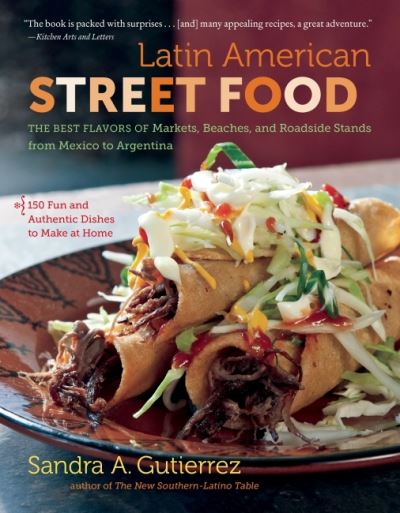 Cover for Sandra A. Gutierrez · Latin American Street Food: The Best Flavors of Markets, Beaches, and Roadside Stands from Mexico to Argentina (Paperback Book) (2022)