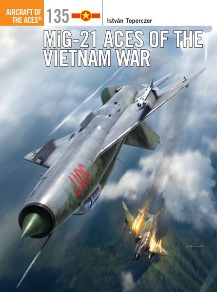 Cover for Toperczer, Istvan (Author) · MiG-21 Aces of the Vietnam War - Aircraft of the Aces (Paperback Book) (2017)