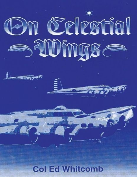 Cover for Col Ed Whitcomb · On Celestial Wings (Pocketbok) (2012)