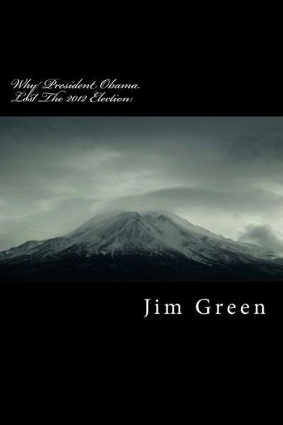 Cover for Jim Green · Why President Obama Lost the 2012 Election: a Wake-up Call (Paperback Book) (2012)