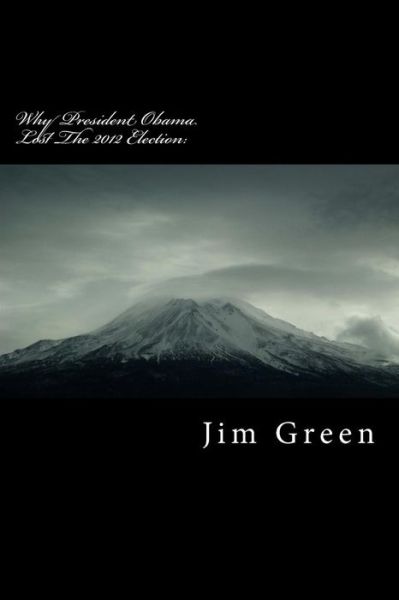 Cover for Jim Green · Why President Obama Lost the 2012 Election: a Wake-up Call (Paperback Book) (2012)