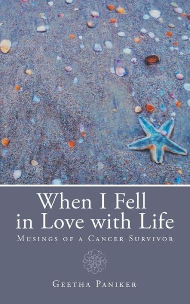 Cover for Geetha Paniker · When I Fell in Love with Life: Musings of a Cancer Survivor (Pocketbok) (2015)