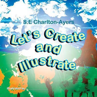 Cover for S E Charlton-ayers · Let's Create and Illustrate (Paperback Book) (2013)