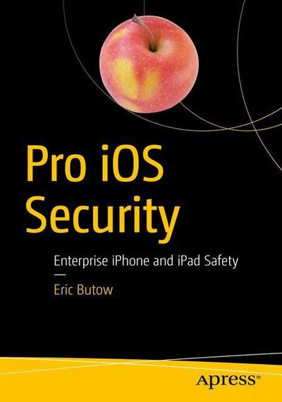 Cover for Eric Butow · Pro iOS Security and Forensics: Enterprise iPhone and iPad Safety (Paperback Book) [1st edition] (2018)