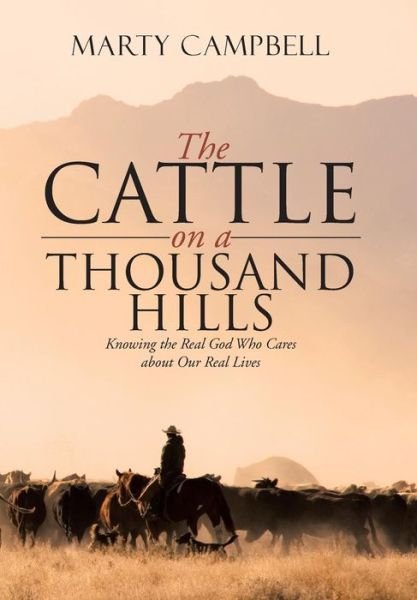 Cover for Marty Campbell · The Cattle on a Thousand Hills: Knowing the Real God Who Cares About Our Real Lives (Hardcover bog) (2015)