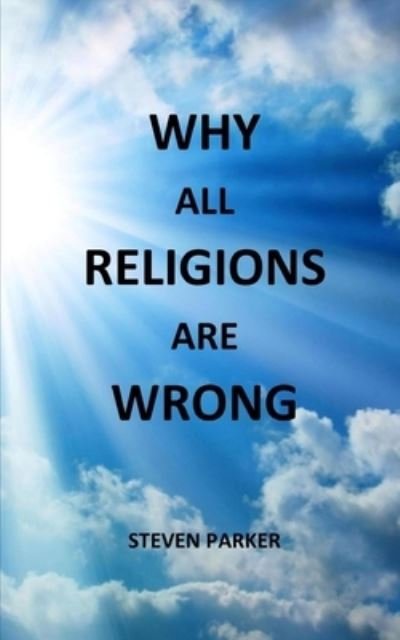 Steven Parker · Why All Religions Are Wrong (Paperback Book) (2020)