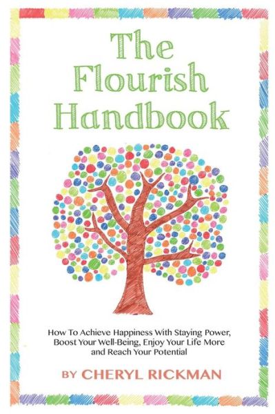 Cover for Cheryl Rickman · The Flourish Handbook: How to Achieve Happiness with Staying Power, Boost Your Well-being, Enjoy Your Life More and Reach Your Potential (Paperback Book) (2013)