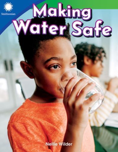 Making Water Safe - Nellie Wilder - Books - Teacher Created Materials, Inc - 9781493866564 - May 15, 2019