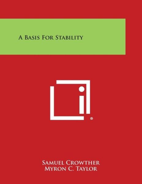 A Basis for Stability - Samuel Crowther - Books - Literary Licensing, LLC - 9781494096564 - October 27, 2013