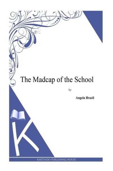 Cover for Angela Brazil · The Madcap of the School (Pocketbok) (2013)