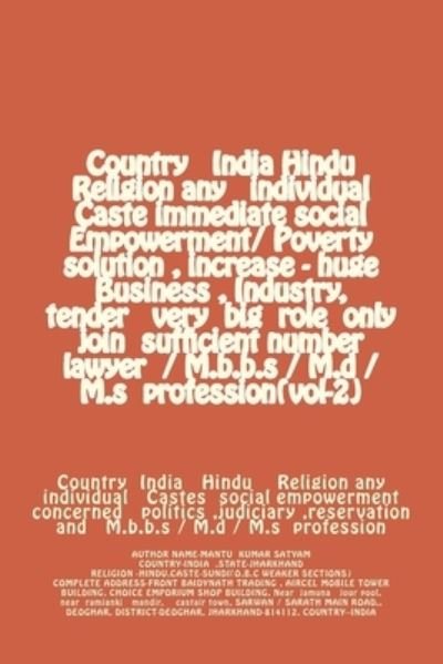 Country India Hindu Religion any individual Caste immediate social Empowerment/ Poverty solution, increase - huge Business, Industry, tender very big role only join sufficient number lawyer / M.b.b.s / M.d / M.s profession (vol-2) - Mantu Kumar Satyam - Books - Createspace Independent Publishing Platf - 9781497334564 - March 14, 2014
