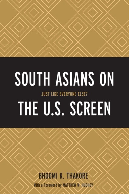 Cover for Bhoomi K. Thakore · South Asians on the U.S. Screen: Just Like Everyone Else? (Inbunden Bok) (2016)