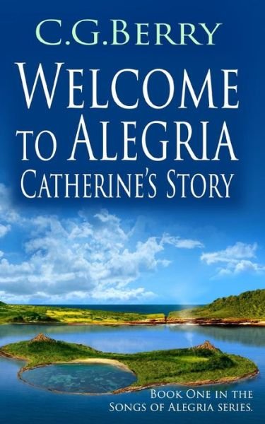 Cover for C G Berry · Welcome to Alegria: Catherine's Story (Pocketbok) (2014)