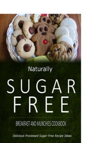 Cover for Naturally Sugar-Free · Naturally Sugar-Free - Breakfast and Munchies Cookbook (Paperback Book) (2014)