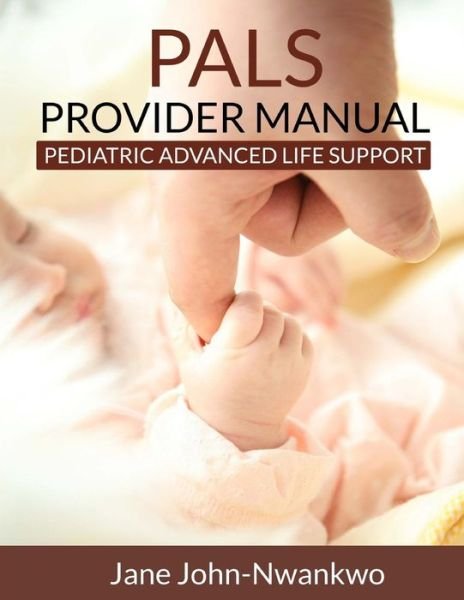 Cover for Msn Jane John-nwankwo Rn · Pals Provider Manual: Pediatric Advanced Life Support (Taschenbuch) (2014)