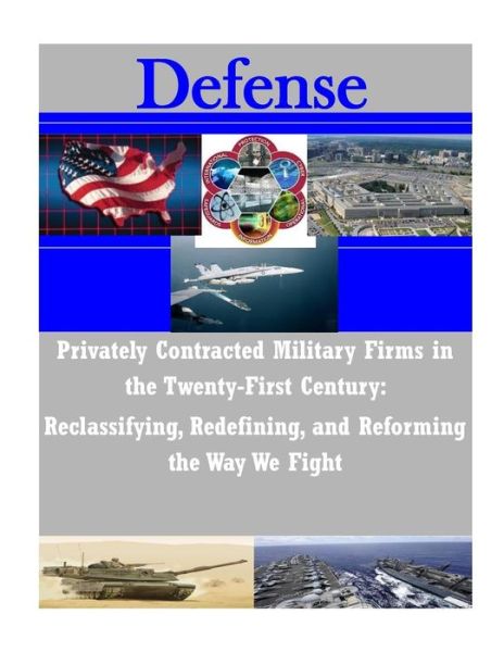 Cover for Department of the Navy · Privately Contracted Military Firms in the Twenty-first Century: Reclassifying, Redefining, and Reforming the Way We Fight (Defense) (Paperback Book) (2014)