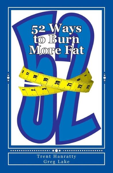 Cover for Trent Hanratty · 52 Ways to Burn More Fat: Your Definitive Guide to Fat Loss Year Round (Paperback Book) (2014)