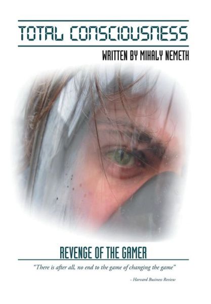 Cover for Mihaly Nemeth · Total Consciousness: Revenge of the Gamer (Hardcover Book) (2015)