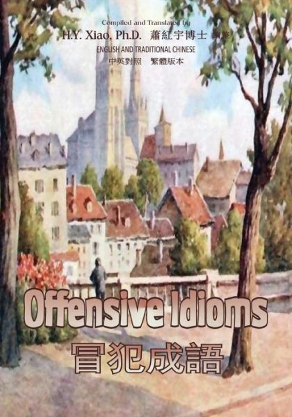 Offensive Idioms (Traditional Chinese): 01 Paperback B&w - H Y Xiao Phd - Livros - Createspace - 9781505666564 - 11 de junho de 2015