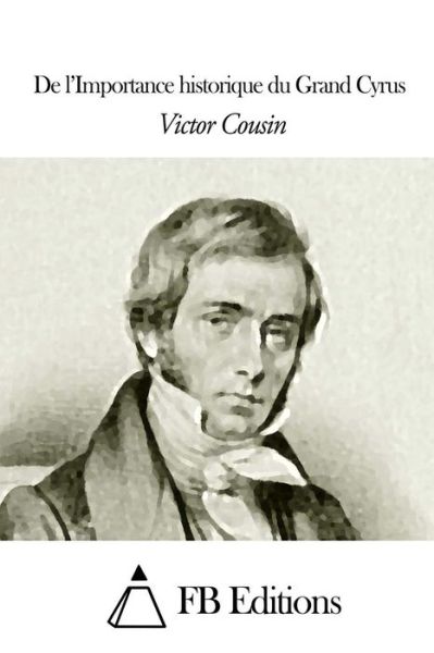 Cover for Victor Cousin · De L'importance Historique Du Grand Cyrus (Paperback Book) (2015)