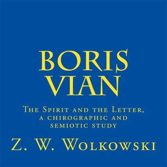 Cover for Z W Wolkowski · Boris Vian: the Spirit and the Letter, a Chirographic and Semiotic Study (Taschenbuch) (2015)