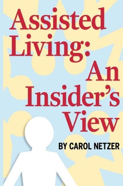 Cover for Ms Carol Netzer · Assisted Living: an Insider's View (Paperback Bog) (2014)