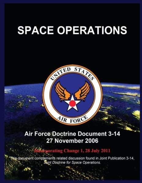Cover for United States Air Force · Space Operations: Air Force Doctrine Document 3-14 27 November 2006 (Taschenbuch) (2015)