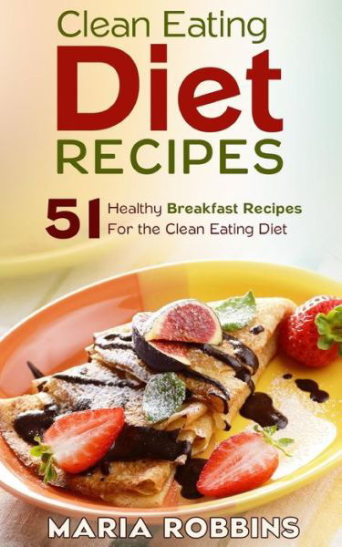 Cover for Maria Robbins · Clean Eating Diet Recipes (Paperback Book) (2015)