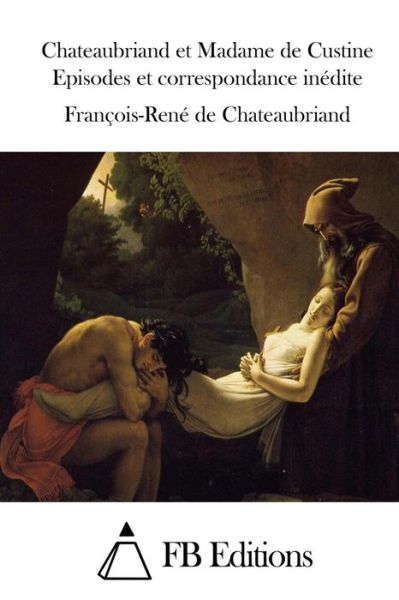 Cover for Francois Rene De Chateaubriand · Chateaubriand et Madame De Custine Episodes et Correspondance Inedite (Paperback Book) (2015)