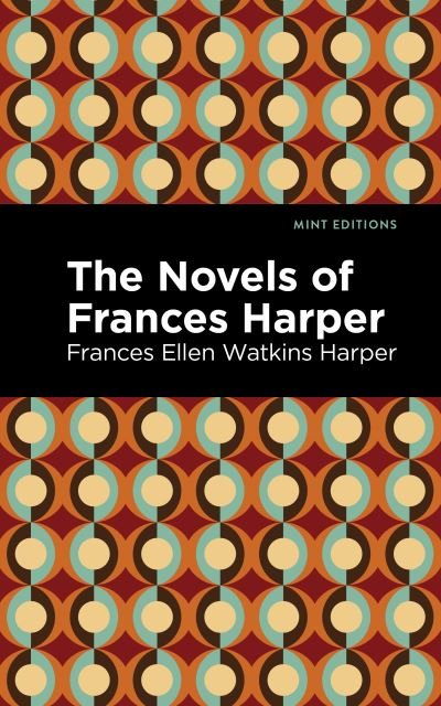 Cover for Frances Ellen Watkins Harper · The Novels of Frances Harper - Mint Editions (Paperback Book) (2021)