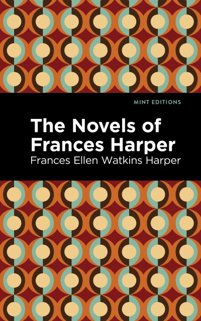 Cover for Frances Ellen Watkins Harper · The Novels of Frances Harper - Mint Editions (Pocketbok) (2021)