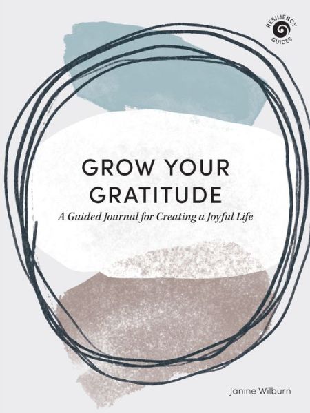 Cover for Janine Wilburn · Grow Your Gratitude: A Guided Journal for Creating a Joyful Life - Resiliency Guides (Paperback Book) (2021)