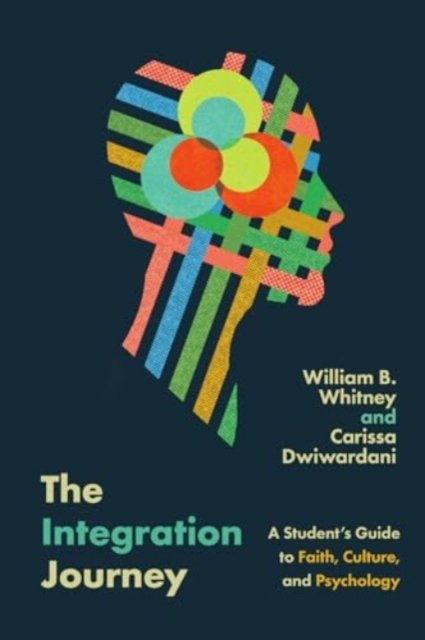 William B. Whitney · The Integration Journey: A Student's Guide to Faith, Culture, and Psychology - Christian Association for Psychological Studies Books (Paperback Book) (2024)