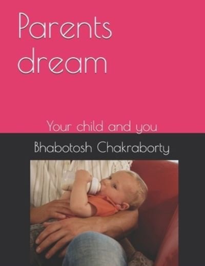 Cover for Bhabotosh Chakraborty · Parents dream (Paperback Book) (2017)