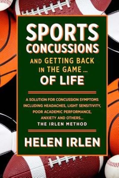 Cover for Helen Irlen · Sports Concussions and Getting Back in the Game... of Life : A solution for concussion symptoms including headaches, light sensitivity, poor academic performance, anxiety and others... The Irlen Method (Paperback Bog) (2016)