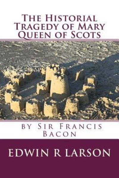 Cover for Edwin R Larson · The Historical Tragedy of Mary Queen of Scots (Paperback Book) (2016)