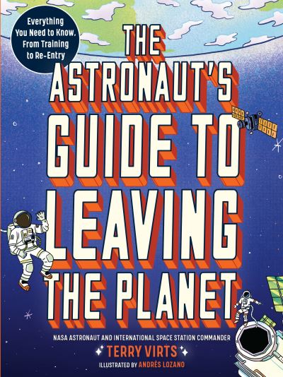 Cover for Terry Virts · The Astronaut's Guide to Leaving the Planet: Everything You Need to Know, from Training to Re-entry (Paperback Book) (2023)