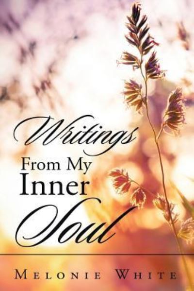 Cover for Melonie White · Writings From My Inner Soul (Paperback Book) (2016)