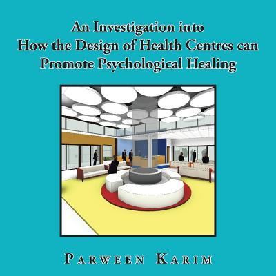 Cover for Parween Karim · An Investigation Into How the Design of Health Centres Can Promote Psychological Healing (Taschenbuch) (2016)