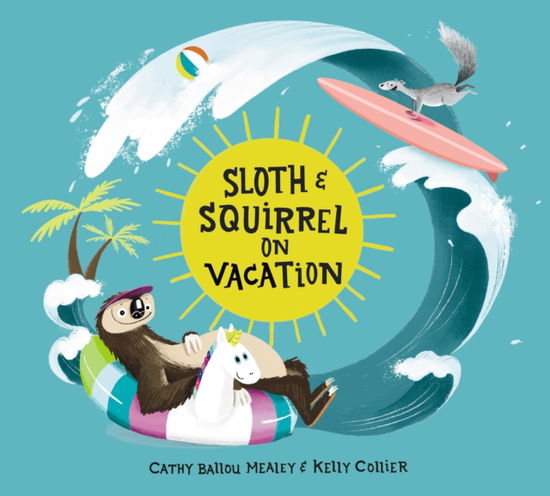 Cover for Cathy Ballou Mealey · Sloth and Squirrel on Vacation (Hardcover Book) (2025)