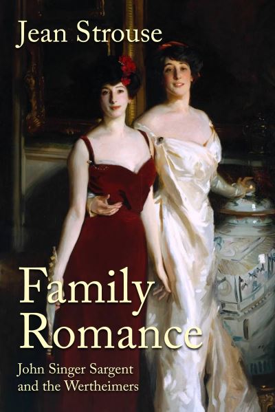 Cover for Jean Strouse · Family Romance: John Singer Sargent and the Wertheimers (Gebundenes Buch) (2024)