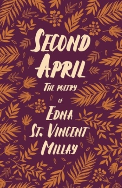 Cover for Edna St Vincent Millay · Second April - The Poetry of Edna St. Vincent Millay; With a Biography by Carl Van Doren (Taschenbuch) (2020)