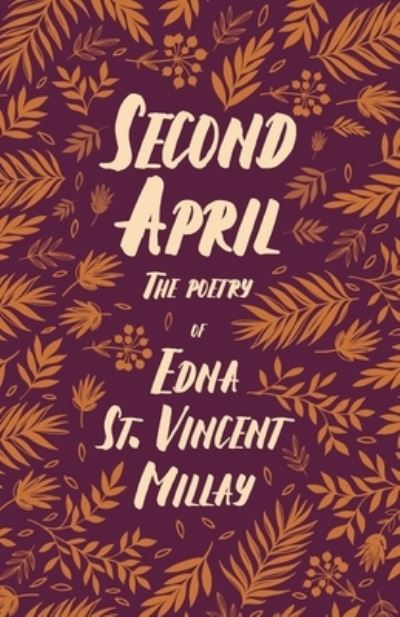 Second April - The Poetry of Edna St. Vincent Millay; With a Biography by Carl Van Doren - Edna St Vincent Millay - Books - Read Books - 9781528717564 - August 14, 2020