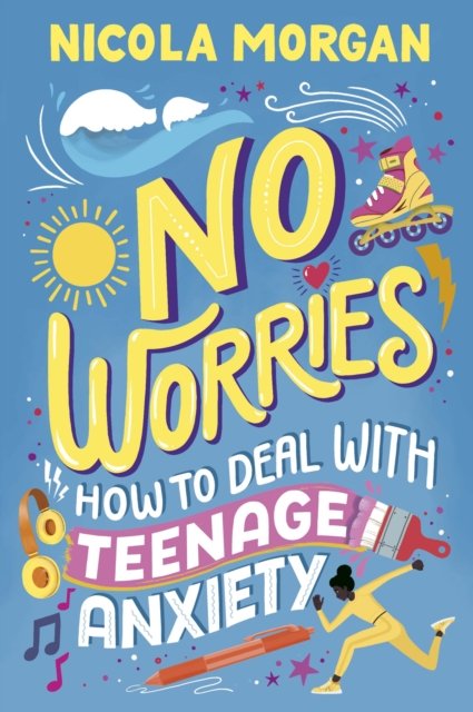 No Worries: How to Deal With Teenage Anxiety - Nicola Morgan - Books - Walker Books Ltd - 9781529512564 - August 3, 2023